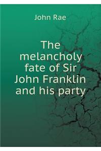 The Melancholy Fate of Sir John Franklin and His Party