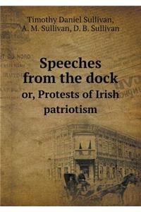 Speeches from the Dock Or, Protests of Irish Patriotism