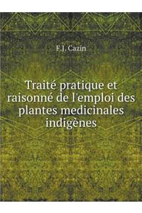 Traité pratique et raisonné de l'emploi des plantes medicinales indigènes
