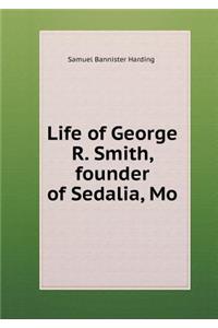 Life of George R. Smith, Founder of Sedalia, Mo