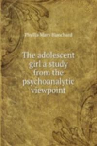 adolescent girl a study from the psychoanalytic viewpoint