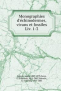 Monographies d'echinodermes, vivans et fossiles