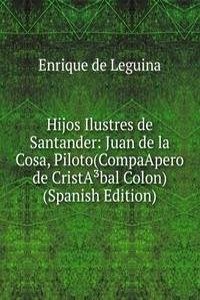 Hijos Ilustres de Santander: Juan de la Cosa, Piloto(CompaApero de CristAÂ³bal Colon) (Spanish Edition)