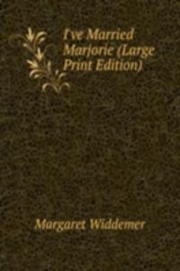 I've Married Marjorie (Large Print Edition)