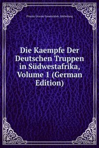 Die Kaempfe Der Deutschen Truppen in Sudwestafrika, Volume 1 (German Edition)