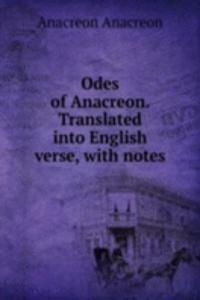 Odes of Anacreon. Translated into English verse, with notes