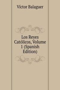 Los Reyes Catolicos, Volume 1 (Spanish Edition)