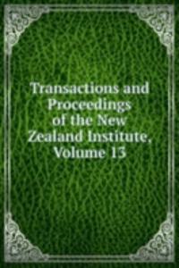 Transactions and Proceedings of the New Zealand Institute, Volume 13