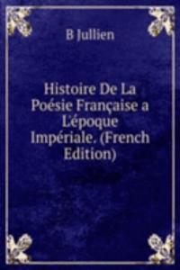 Histoire De La Poesie Francaise a L'epoque Imperiale. (French Edition)