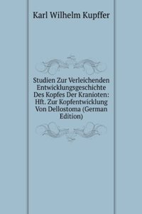 Studien Zur Verleichenden Entwicklungsgeschichte Des Kopfes Der Kranioten: Hft. Zur Kopfentwicklung Von Dellostoma (German Edition)