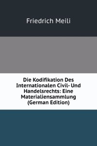 Die Kodifikation Des Internationalen Civil- Und Handelsrechts: Eine Materialiensammlung (German Edition)