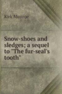 Snow-shoes and sledges; a sequel to 