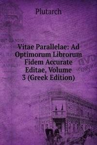 Vitae Parallelae: Ad Optimorum Librorum Fidem Accurate Editae, Volume 3 (Greek Edition)