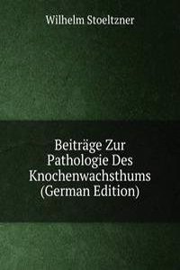 Beitrage Zur Pathologie Des Knochenwachsthums (German Edition)