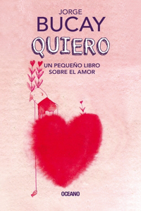 Quiero: Un Pequeño Libro Sobre El Amor