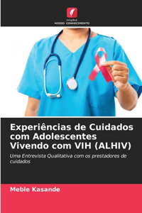 Experiências de Cuidados com Adolescentes Vivendo com VIH (ALHIV)