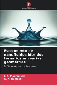 Escoamento de nanofluidos híbridos ternários em várias geometrias