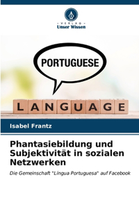 Phantasiebildung und Subjektivität in sozialen Netzwerken