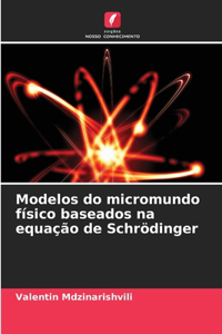 Modelos do micromundo físico baseados na equação de Schrödinger