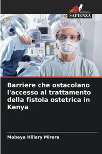 Barriere che ostacolano l'accesso al trattamento della fistola ostetrica in Kenya