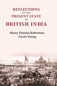 Reflections on the Present State of British India [Hardcover]