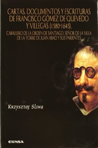 Cartas, documentos y escrituras de Francisco Gomez de Quevedo y Villegas (1580-1645): Caballero de la Orden de Santiago, senor de la villa de la Torre ... (Anejos de perinola) (Spanish Edition)