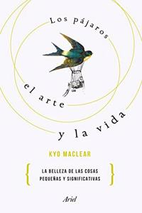 Los pajaros, el arte y la vida: La belleza de las cosas pequenas y significativas