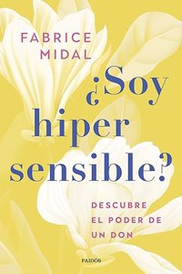 Â¿Soy hipersensible?: Descubre el poder de un don