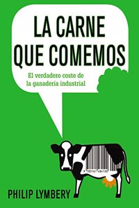 La carne que comemos: El verdadero coste de la ganaderia industrial