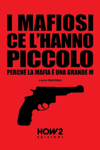 I Mafiosi Ce l'Hanno Piccolo