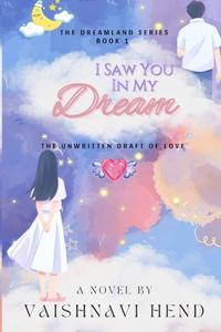 I Saw You In My Dream: The Unwritten Draft of Love A Romantic Mystery Novel Book 1