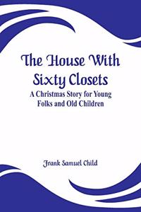 House With Sixty Closets