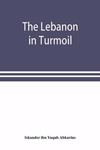 Lebanon in turmoil, Syria and the powers in 1860; Book of the marvels of the time concerning the massacres in the Arab country