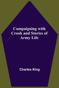 Campaigning With Crook And Stories Of Army Life