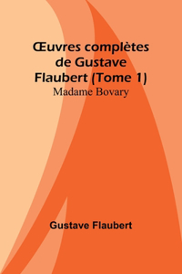 OEuvres complètes de Gustave Flaubert (Tome 1)