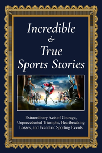 Incredible and True Sports Stories