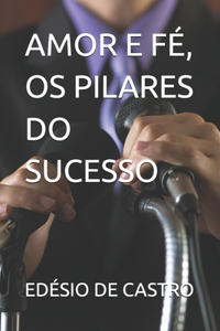 Amor E Fé, OS Pilares Do Sucesso