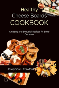 Healthy Cheese Boards Cookbook