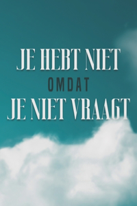 Je Hebt Niet Omdat Je Niet Vraagt