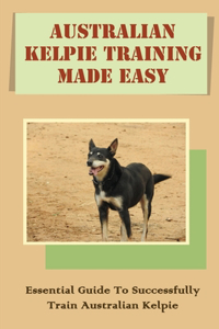 Australian Kelpie Training Made Easy