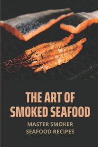 The Art Of Smoked Seafood