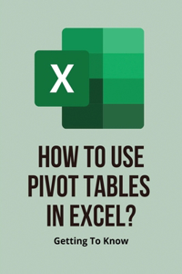 How To Use Pivot Tables In Excel?