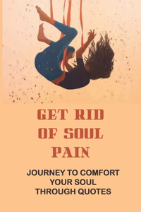 Get Rid Of Soul Pain
