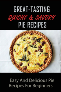 Great-Tasting Quiche & Savory Pie Recipes