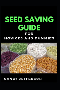 Seed Saving Guide For Novices And Dummies