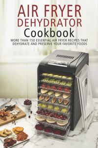 Air Fryer Dehydrator Cookbook