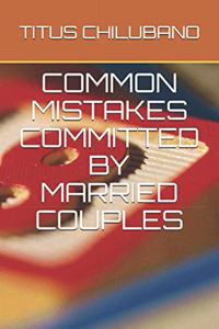 Common Mistakes Committed by Married Couples