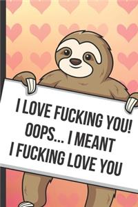 I Love Fucking You Oops I Meant I Fucking Love You