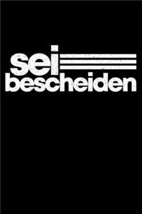 Sei Bescheiden