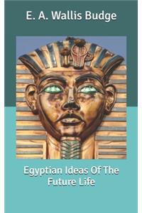 Egyptian Ideas Of The Future Life